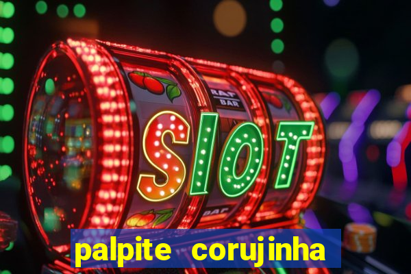 palpite corujinha de hoje